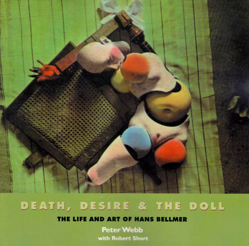 Hans Bellmer - Death, Desire & The Doll: The Life and Art of Hans Bellmer - 2008 Softbound Monograph